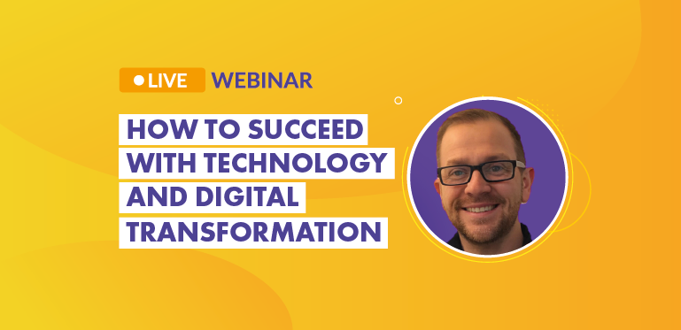 How To Succeed with Technology & Digital Transformation